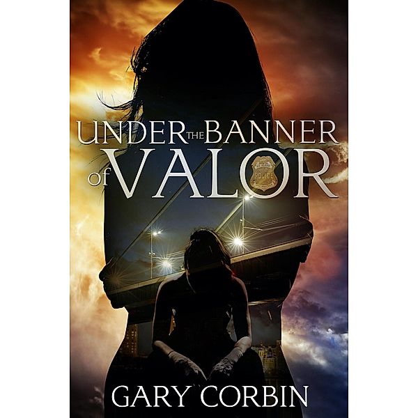 Under the Banner of Valor (Valorie Dawes Thrillers, #5) / Valorie Dawes Thrillers, Gary Corbin