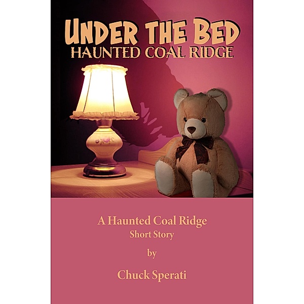Under the Bed (Haunted Coal Ridge, #8) / Haunted Coal Ridge, Chuck Sperati