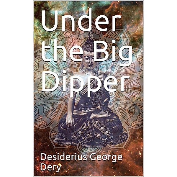 Under the Big Dipper, Desiderius George Dery