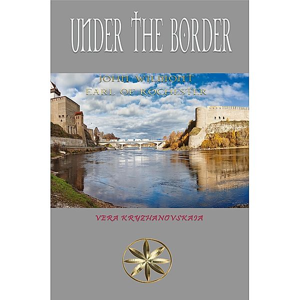 Under the Border (John Wilmot, Earl of Rochester) / John Wilmot, Earl of Rochester, John Wilmot of Rochester, Vera Kryzhanovskaia