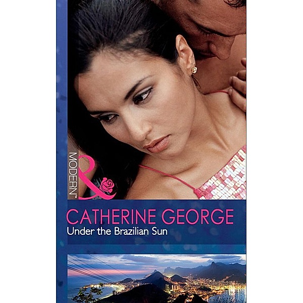 Under The Brazilian Sun (Mills & Boon Modern) / Mills & Boon Modern, Catherine George