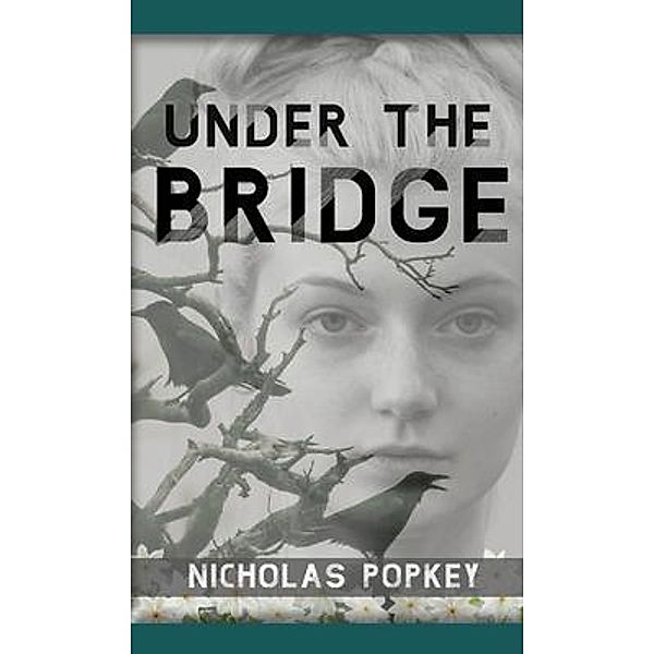 Under the Bridge / HeartStringPublishing, Nicholas Popkey