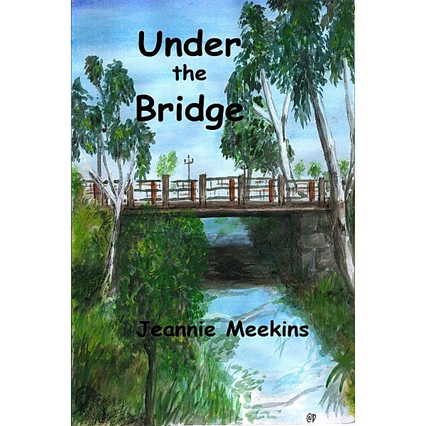 Under the Bridge / Jeannie Meekins, Jeannie Meekins