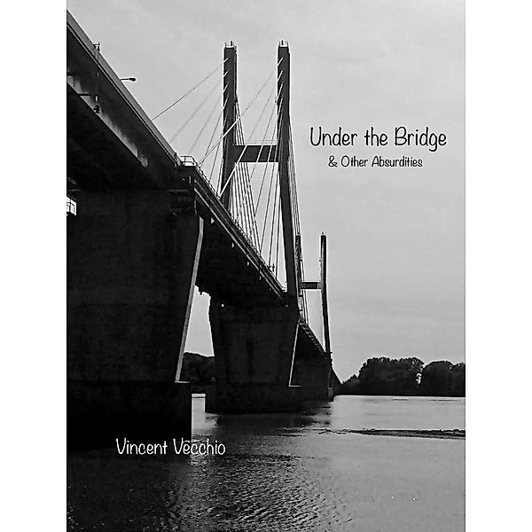 Under the Bridge & Other Absurdities, Vincent Vecchio