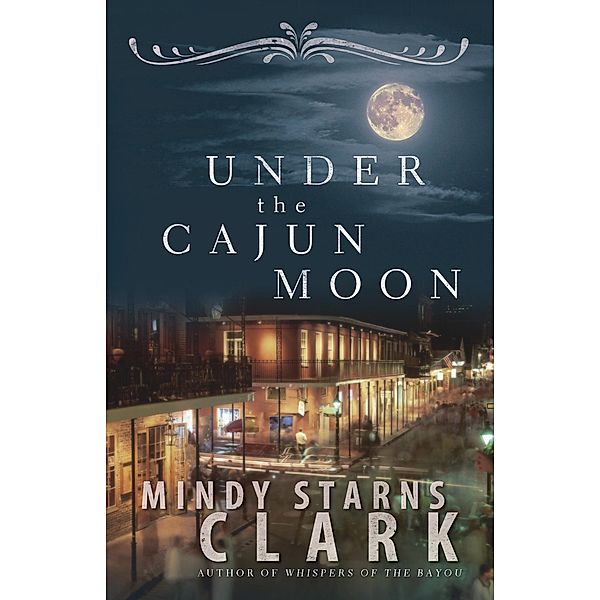 Under the Cajun Moon / Harvest House Publishers, Mindy Starns Clark