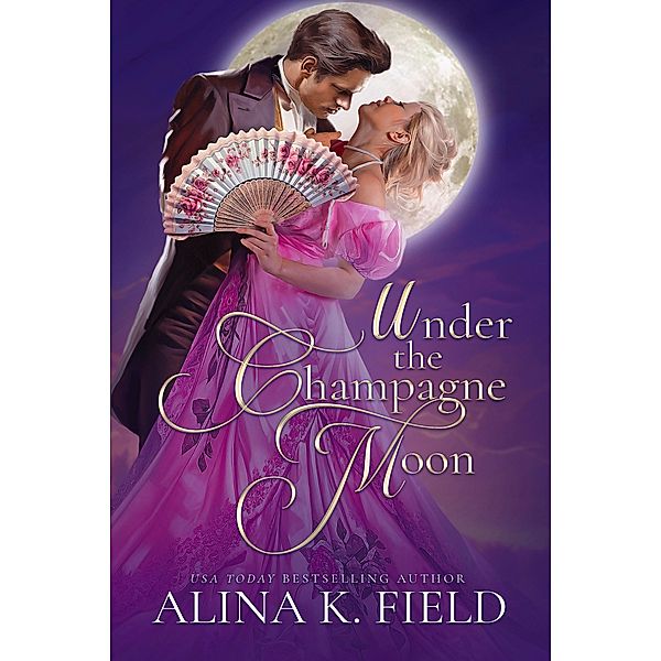 Under the Champagne Moon, Alina K. Field