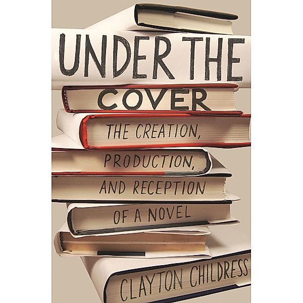 Under the Cover / Princeton Studies in Cultural Sociology Bd.19, Clayton Childress