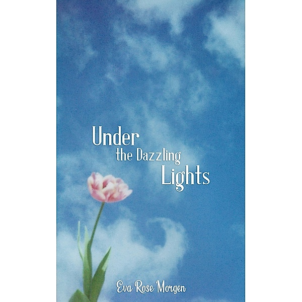 Under the Dazzling Lights, Eva Rose Morgen