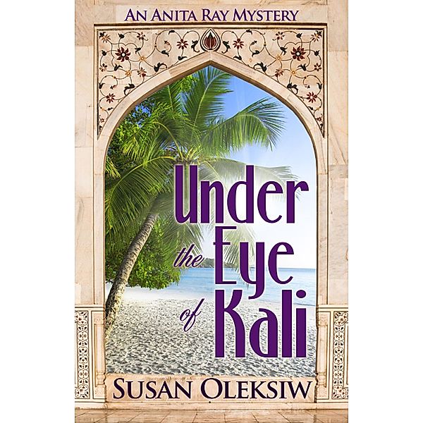 Under the Eye of Kali: An Anita Ray Mystery, Susan Oleksiw