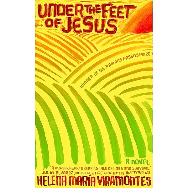 Under the Feet of Jesus, HELENA MARIA VIRAMONTES