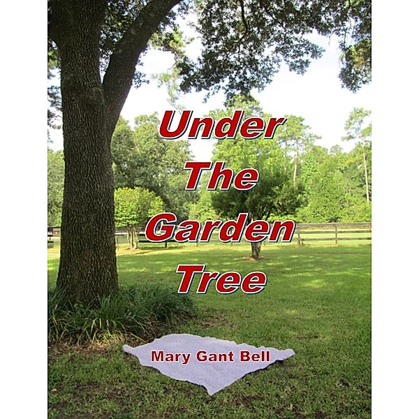 Under the Garden Tree / Lulu.com, Mary Gant Bell