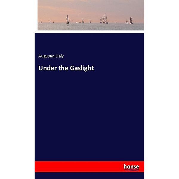 Under the Gaslight, Augustin Daly