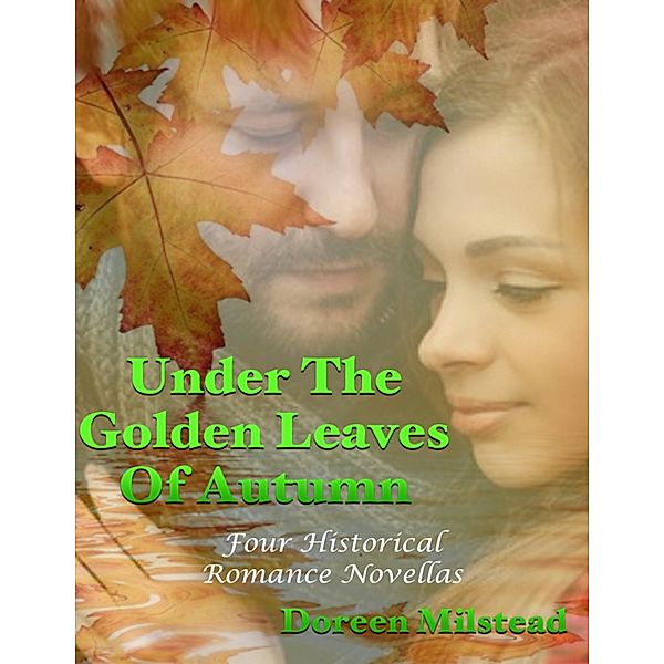Under the Golden Leaves of Autumn: Four Historical Romance Novellas, Doreen Milstead