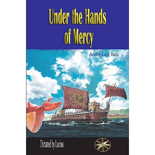 Under the Hands of Mercy, André Luiz Ruiz, By the Spirit Lucius, Gabriella Zevallos, Iliana Ibañez Arangurí