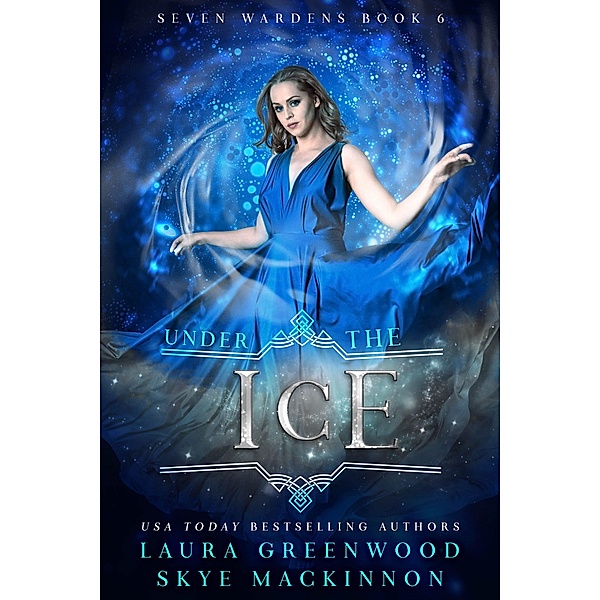 Under the Ice (Seven Wardens, #6) / Seven Wardens, Skye Mackinnon, Laura Greenwood