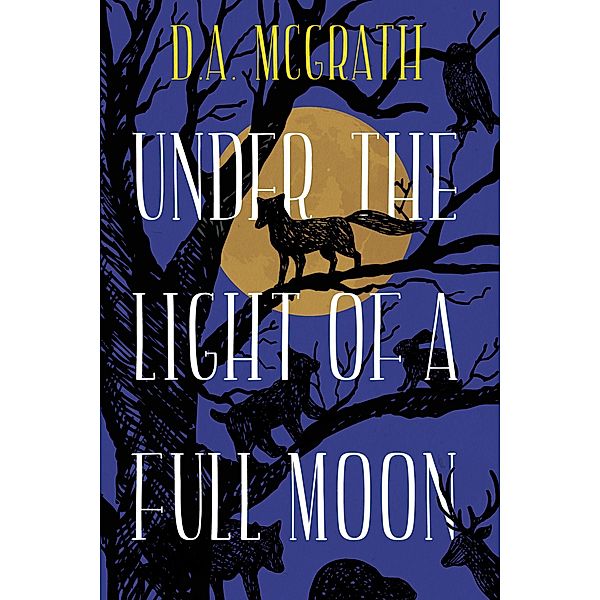 Under The Light Of A Full Moon (Full Moon Series, #1) / Full Moon Series, D. A. McGrath