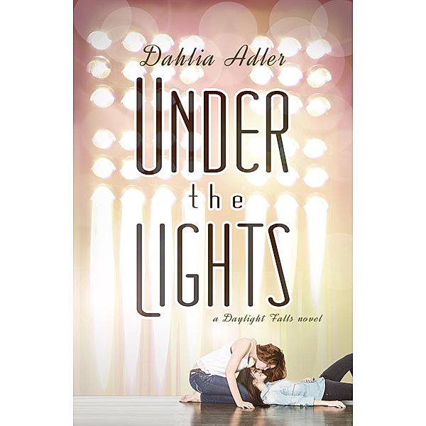 Under the Lights / Spencer Hill Contemporary, Dahlia Adler