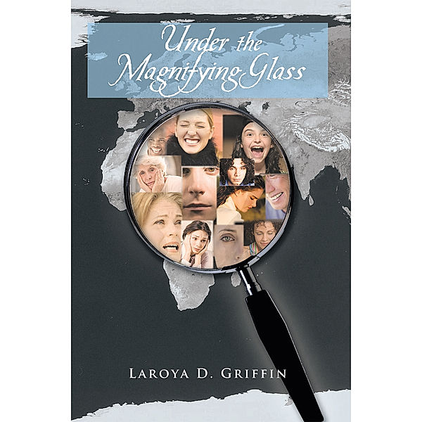 Under the Magnifying Glass, Laroya D. Griffin