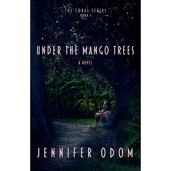 Under the Mango Trees (The Coral Series, #1) / The Coral Series, Jennifer Odom