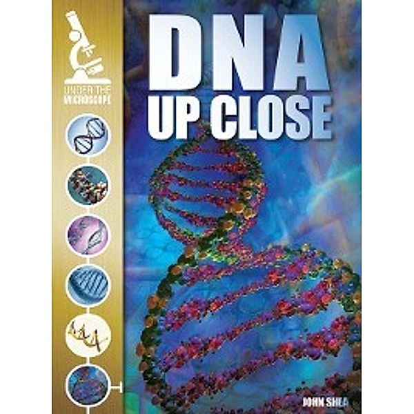 Under the Microscope: DNA Up Close, John M. Shea