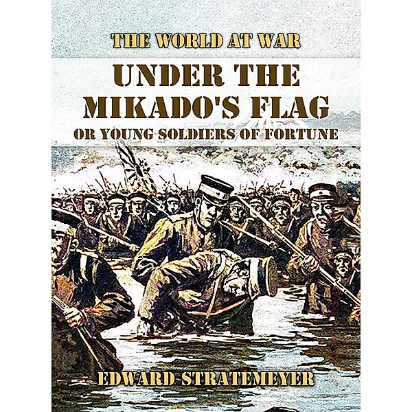 Under the Mikado's Flag, or Young Soldiers of Fortune, Edward Stratemeyer