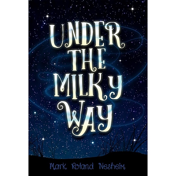Under the Milky Way, Mark Roland Nesheim
