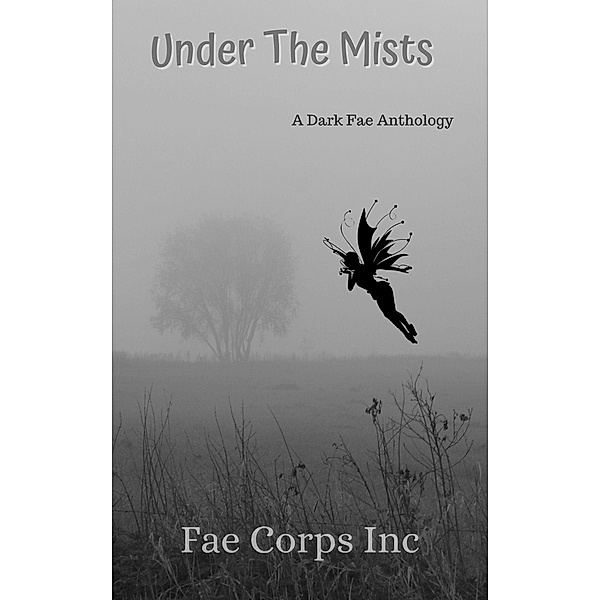 Under the Mists, Fae Corps Publishing, Tish Macwebber, Deedra Nichole, Serena Mossgraves, Finn O'Malley, Michael J Walters, D. Gabrielle Jensen