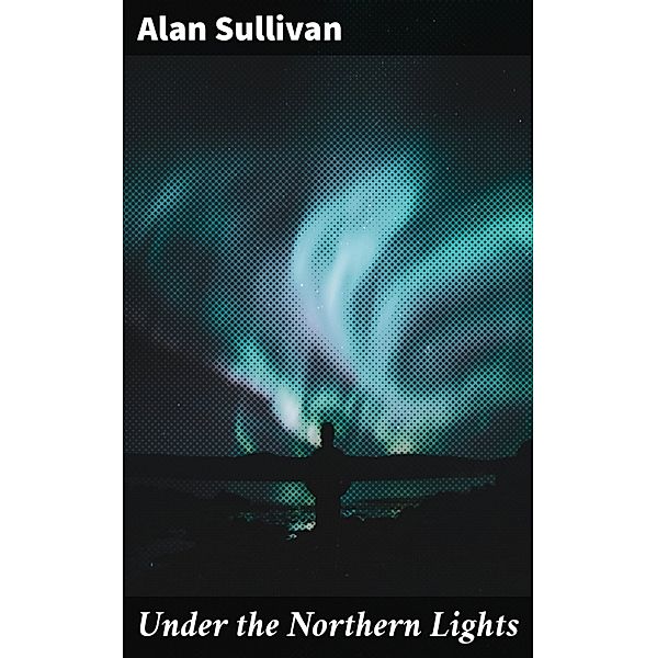Under the Northern Lights, Alan Sullivan