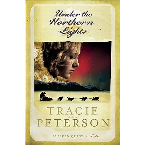 Under the Northern Lights (Alaskan Quest Book #2), Tracie Peterson