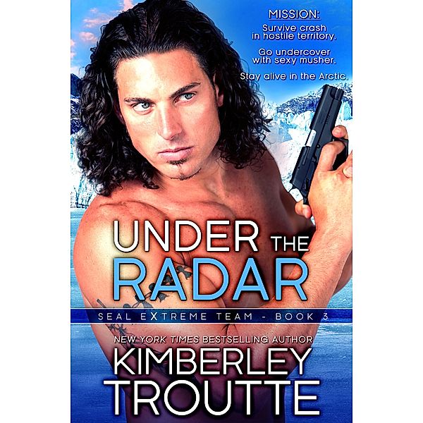 Under the Radar (SEAL EXtreme Team, #3) / SEAL EXtreme Team, Kimberley Troutte