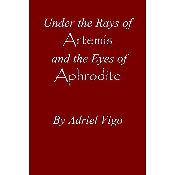 Under the Rays of Artemis and the Eyes of Aphrodite, Adriel Vigo