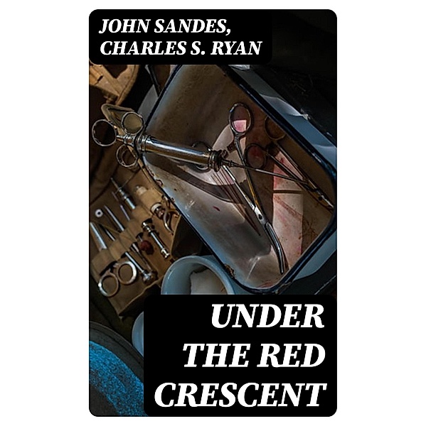 Under the Red Crescent, John Sandes, Charles S. Ryan