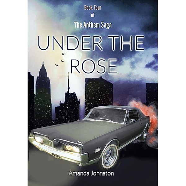 Under the Rose (The Anthem Saga, #4) / The Anthem Saga, Amanda Johnston