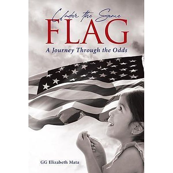 Under the Same Flag / Rushmore Press LLC, GG Elizabeth Mata