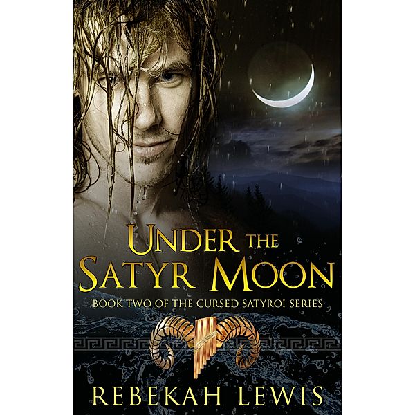 Under the Satyr Moon (The Cursed Satyroi, #2) / The Cursed Satyroi, Rebekah Lewis