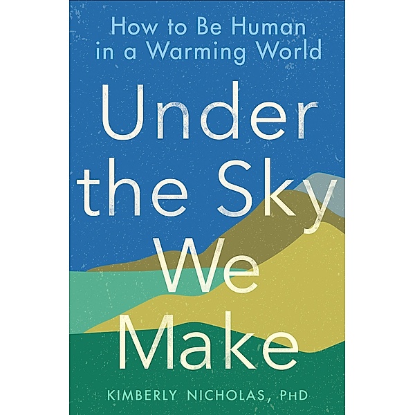 Under the Sky We Make, Kimberly Nicholas