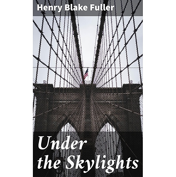 Under the Skylights, Henry Blake Fuller