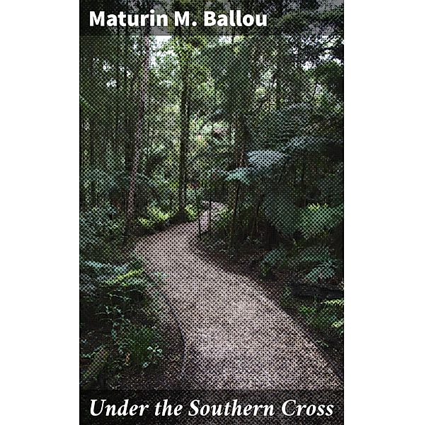 Under the Southern Cross, Maturin M. Ballou