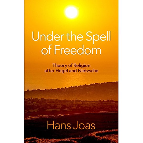 Under the Spell of Freedom, Hans Joas