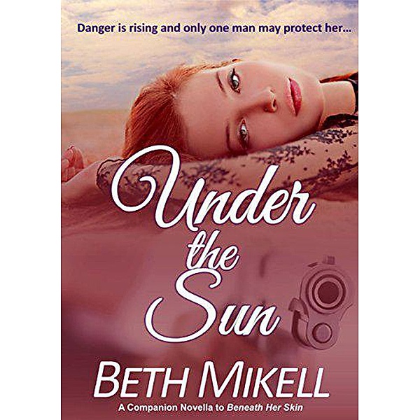 Under the Sun (A Beneath Her Skin Series Novel, #2) / A Beneath Her Skin Series Novel, Beth Mikell