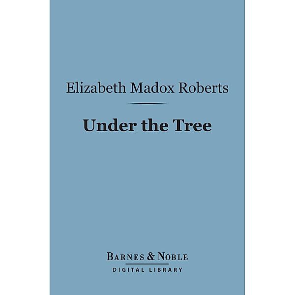 Under the Tree (Barnes & Noble Digital Library) / Barnes & Noble, Elizabeth Madox Roberts