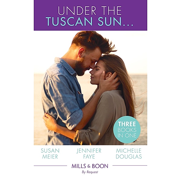Under The Tuscan Sun...: A Bride for the Italian Boss / Return of the Italian Tycoon / Reunited by a Baby Secret (Mills & Boon By Request), Susan Meier, Jennifer Faye, Michelle Douglas