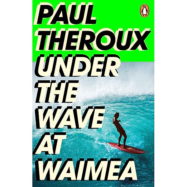 Under the Wave at Waimea, Paul Theroux