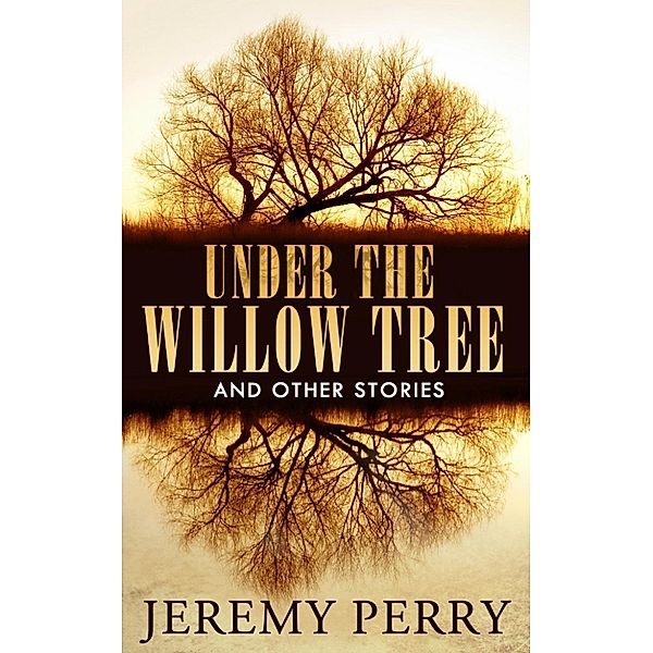 Under the Willow Tree and Other Stories, Jeremy Perry