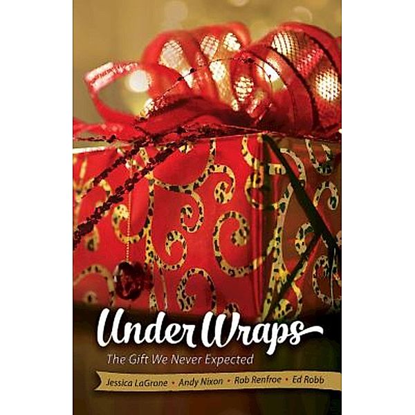 Under Wraps Adult Study Book / Under Wraps Advent series, Jessica LaGrone, Rob Renfroe, Ed Robb, Andy Nixon