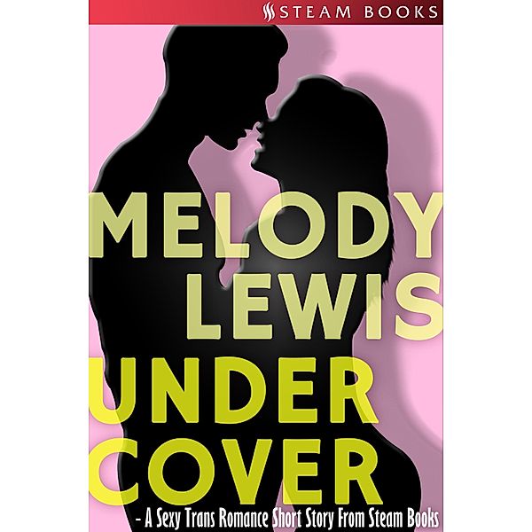 Undercover - A Sexy Trans Romance Short Story From Steam Books, Melody Lewis, Steam Books