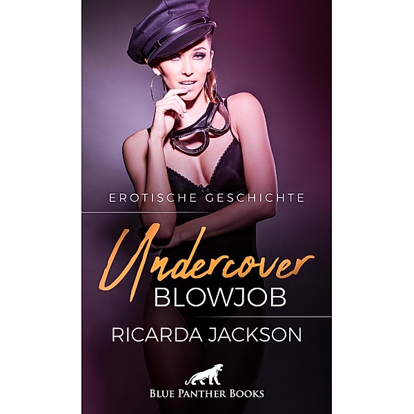 Undercover-Blowjob | Erotische Geschichte / Love, Passion & Sex, Ricarda Jackson