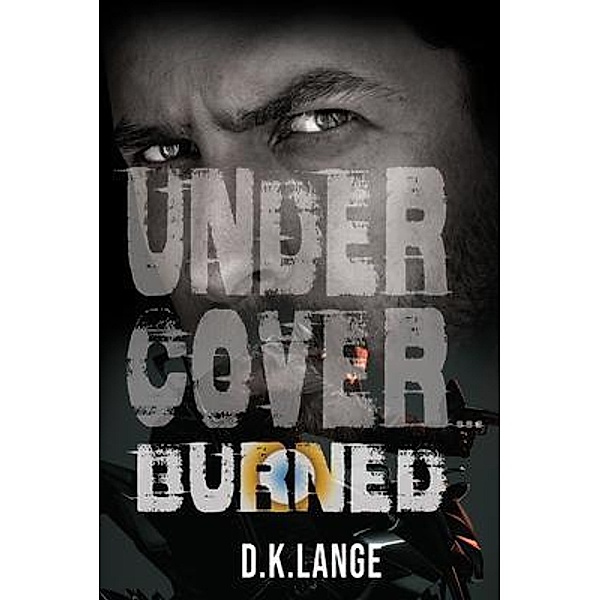Undercover... Burned / GoldTouch Press, LLC, D. K. Lange