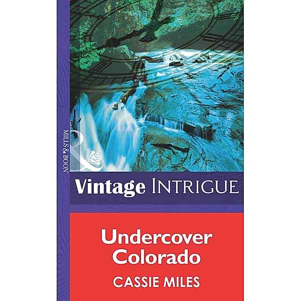 Undercover Colorado (Mills & Boon Intrigue) (Rocky Mountain Safe House, Book 1) / Mills & Boon Intrigue, Cassie Miles
