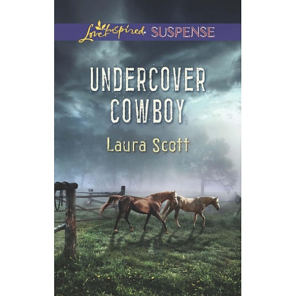 Undercover Cowboy (Mills & Boon Love Inspired Suspense), Laura Scott